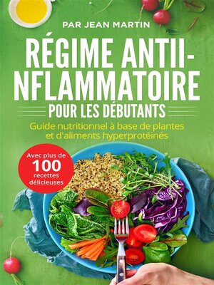 cover image of Régime anti-inflammatoire pour les débutants. Guide nutritionnel à base de plantes et d'aliments hyperprotéinés (avec plus de 100 recettes délicieuses)
